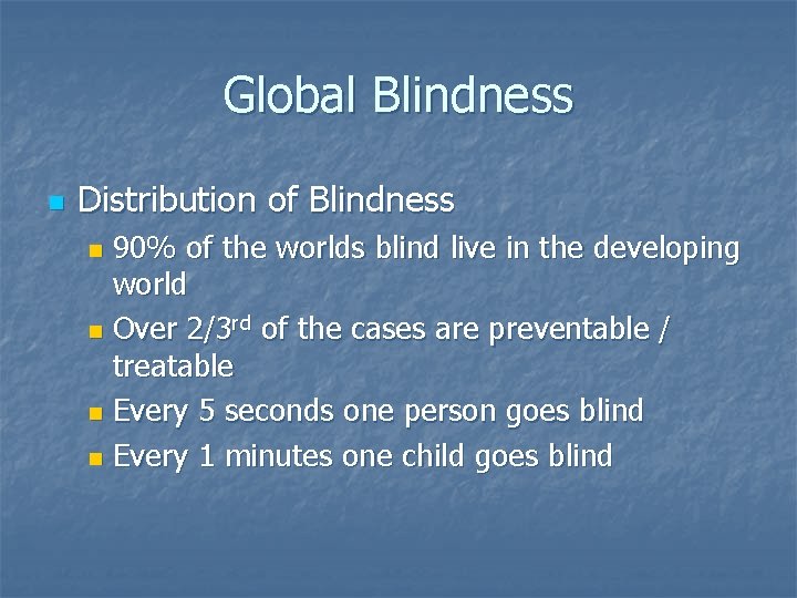 Global Blindness n Distribution of Blindness 90% of the worlds blind live in the