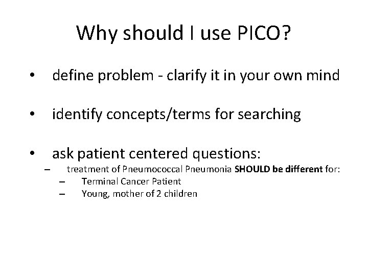 Why should I use PICO? • define problem - clarify it in your own