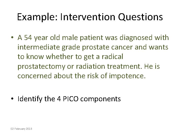 Example: Intervention Questions • A 54 year old male patient was diagnosed with intermediate