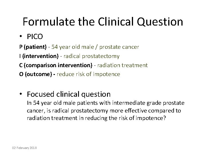 Formulate the Clinical Question • PICO P (patient) - 54 year old male /