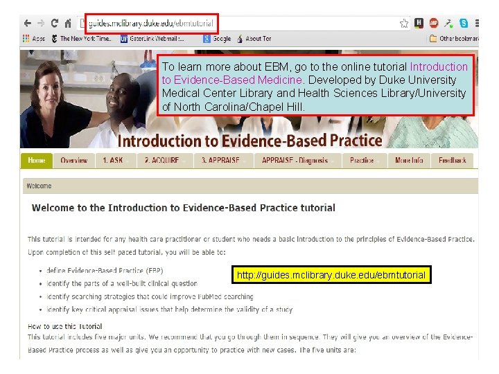 To learn more about EBM, go to the online tutorial Introduction to Evidence-Based Medicine.