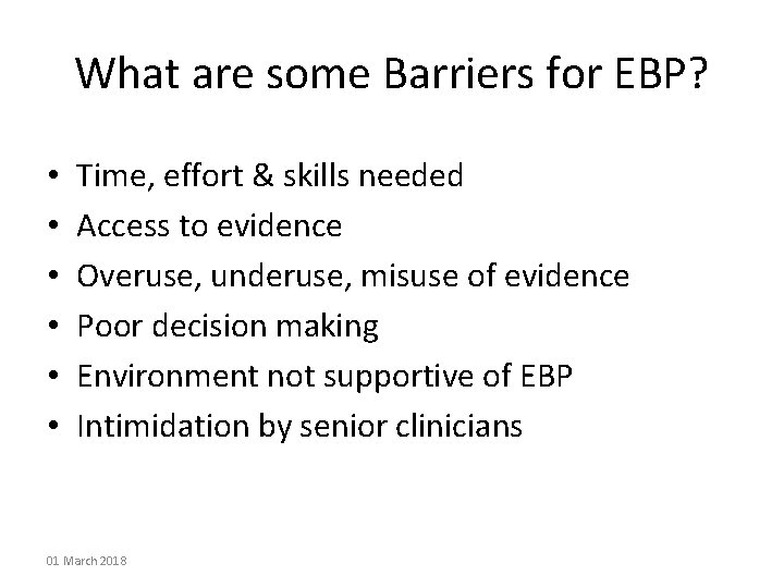 What are some Barriers for EBP? • • • Time, effort & skills needed