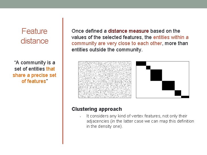 Feature distance Once defined a distance measure based on the values of the selected
