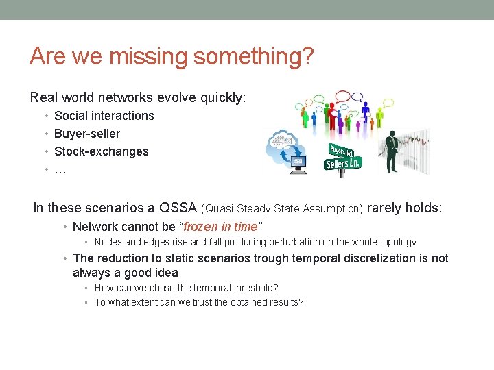 Are we missing something? Real world networks evolve quickly: • Social interactions • Buyer-seller