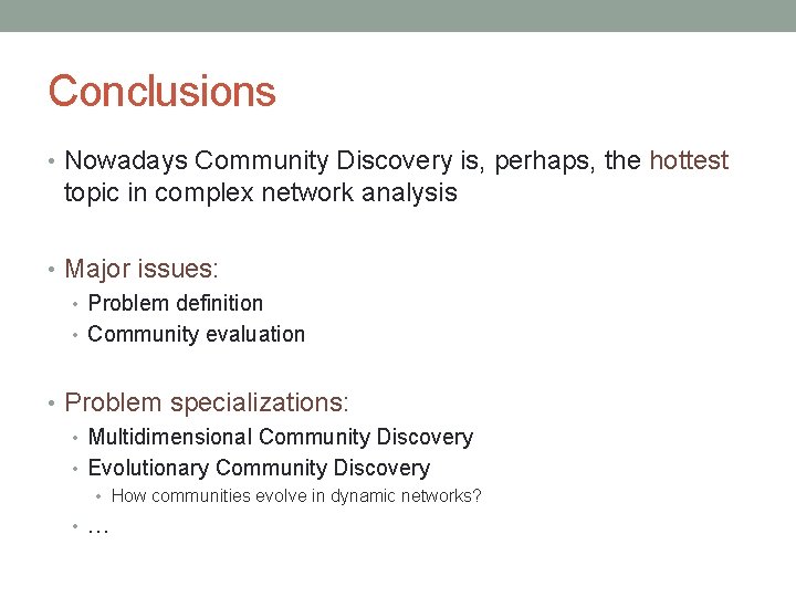 Conclusions • Nowadays Community Discovery is, perhaps, the hottest topic in complex network analysis