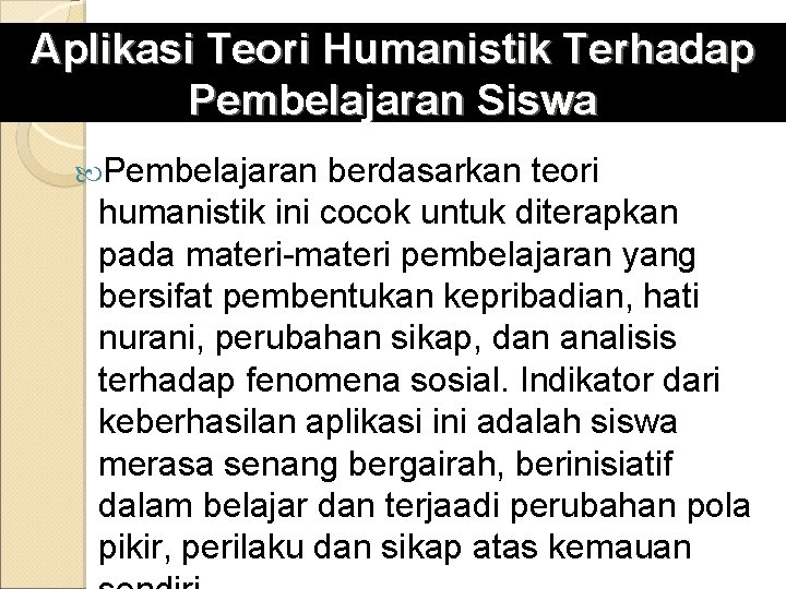 Aplikasi Teori Humanistik Terhadap Pembelajaran Siswa Pembelajaran berdasarkan teori humanistik ini cocok untuk diterapkan