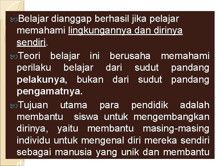  Belajar dianggap berhasil jika pelajar memahami lingkungannya dan dirinya sendiri. Teori belajar ini