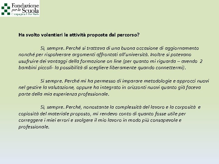 Ha svolto volentieri le attività proposte dal percorso? Sì, sempre. Perché si trattava di