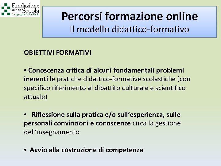 Percorsi formazione online Il modello didattico-formativo OBIETTIVI FORMATIVI • Conoscenza critica di alcuni fondamentali