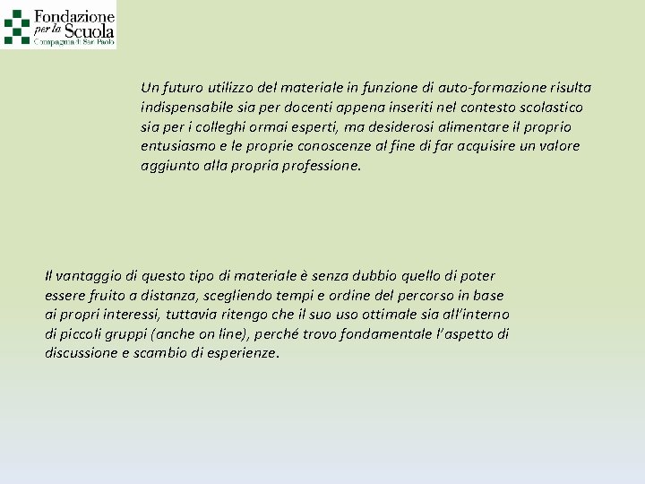 Un futuro utilizzo del materiale in funzione di auto-formazione risulta indispensabile sia per docenti
