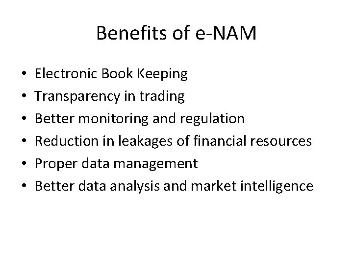 Benefits of e-NAM • • • Electronic Book Keeping Transparency in trading Better monitoring