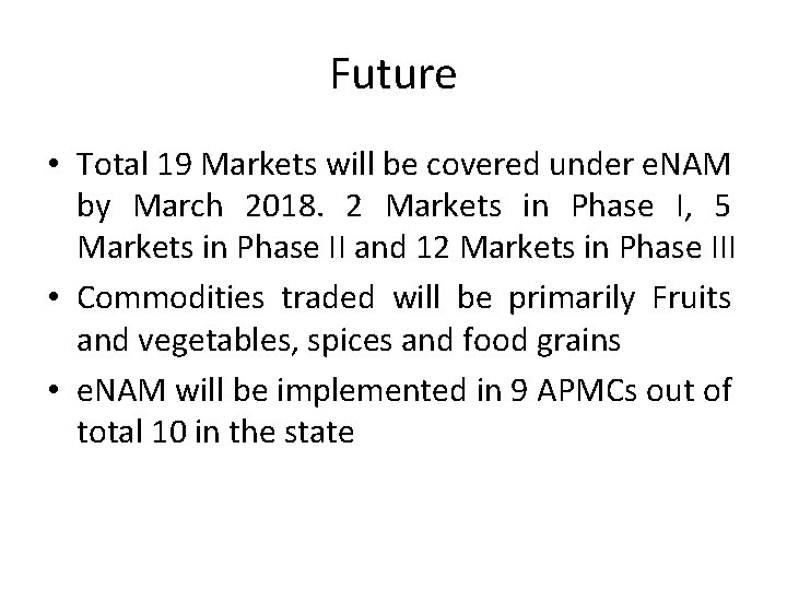 Future • Total 19 Markets will be covered under e. NAM by March 2018.