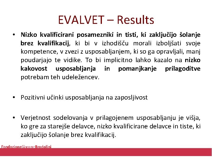 EVALVET – Results • Nizko kvalificirani posamezniki in tisti, ki zaključijo šolanje brez kvalifikacij,