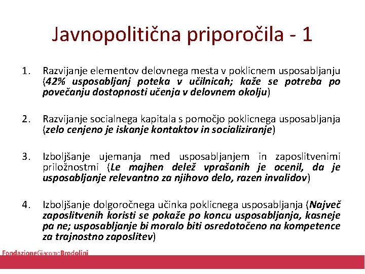 Javnopolitična priporočila - 1 1. Razvijanje elementov delovnega mesta v poklicnem usposabljanju (42% usposabljanj