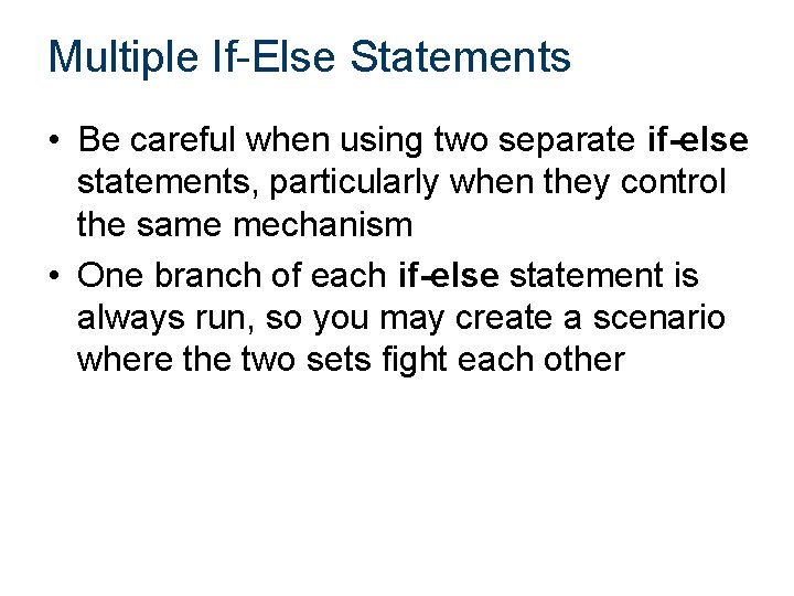 Multiple If-Else Statements • Be careful when using two separate if-else statements, particularly when
