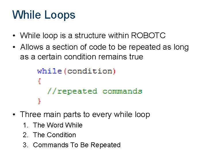 While Loops • While loop is a structure within ROBOTC • Allows a section