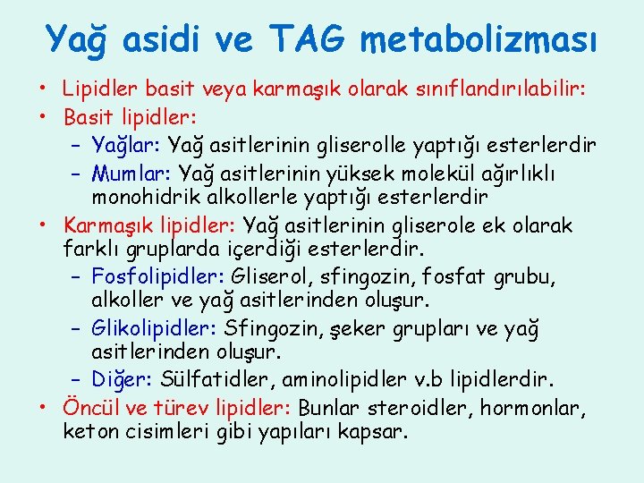 Yağ asidi ve TAG metabolizması • Lipidler basit veya karmaşık olarak sınıflandırılabilir: • Basit