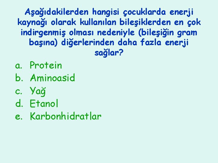 Aşağıdakilerden hangisi çocuklarda enerji kaynağı olarak kullanılan bileşiklerden en çok indirgenmiş olması nedeniyle (bileşiğin