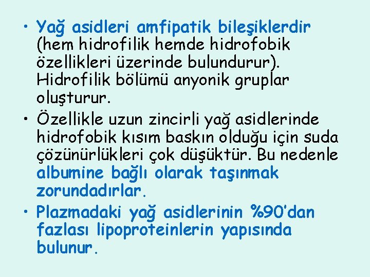  • Yağ asidleri amfipatik bileşiklerdir (hem hidrofilik hemde hidrofobik özellikleri üzerinde bulundurur). Hidrofilik