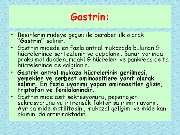 Gastrin: • Besinlerin mideye geçişi ile beraber ilk olarak “Gastrin” salınır. • Gastrin midede