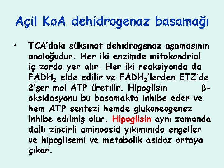 Açil Ko. A dehidrogenaz basamağı • TCA’daki süksinat dehidrogenaz aşamasının analoğudur. Her iki enzimde