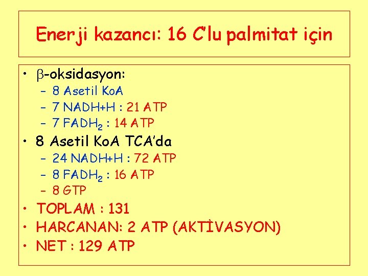 Enerji kazancı: 16 C’lu palmitat için • -oksidasyon: – 8 Asetil Ko. A –