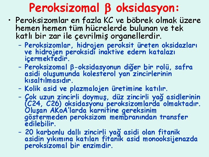 Peroksizomal oksidasyon: • Peroksizomlar en fazla KC ve böbrek olmak üzere hemen tüm hücrelerde