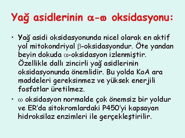 Yağ asidlerinin - oksidasyonu: • Yağ asidi oksidasyonunda nicel olarak en aktif yol mitokondriyal