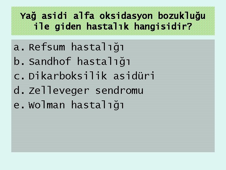 Yağ asidi alfa oksidasyon bozukluğu ile giden hastalık hangisidir? a. Refsum hastalığı b. Sandhof