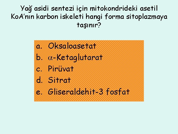 Yağ asidi sentezi için mitokondrideki asetil Ko. A’nın karbon iskeleti hangi forma sitoplazmaya taşınır?