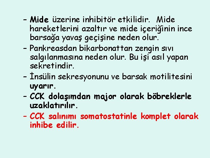 – Mide üzerine inhibitör etkilidir. Mide hareketlerini azaltır ve mide içeriğinin ince barsağa yavaş