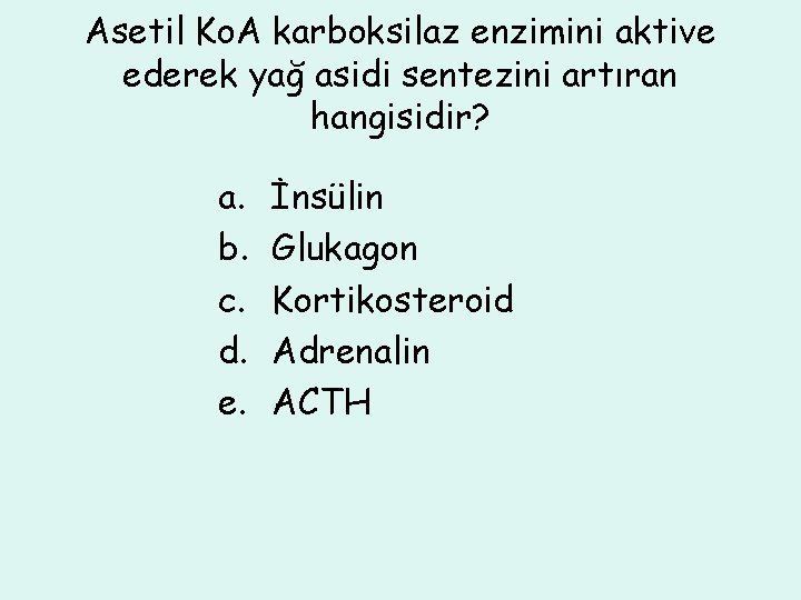 Asetil Ko. A karboksilaz enzimini aktive ederek yağ asidi sentezini artıran hangisidir? a. b.