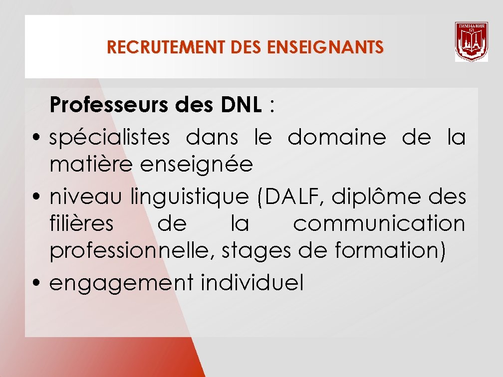 RECRUTEMENT DES ENSEIGNANTS Professeurs des DNL : • spécialistes dans le domaine de la