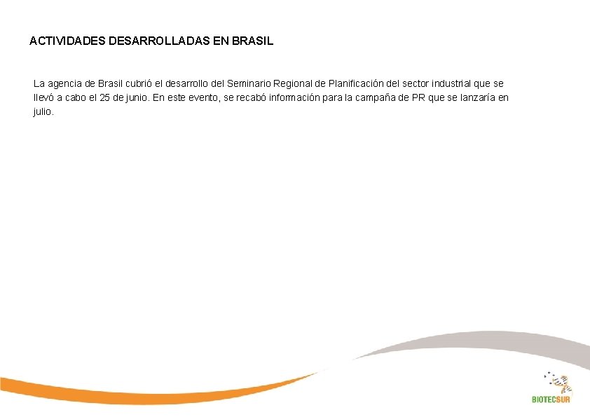 ACTIVIDADES DESARROLLADAS EN BRASIL La agencia de Brasil cubrió el desarrollo del Seminario Regional