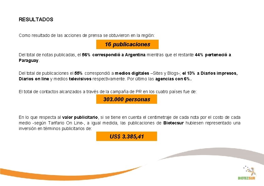 RESULTADOS Como resultado de las acciones de prensa se obtuvieron en la región: 16