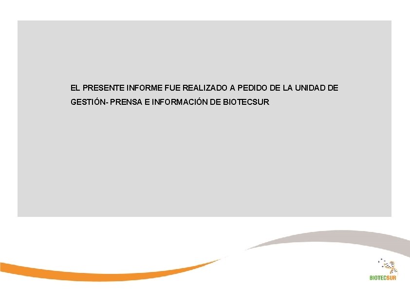 EL PRESENTE INFORME FUE REALIZADO A PEDIDO DE LA UNIDAD DE GESTIÓN- PRENSA E