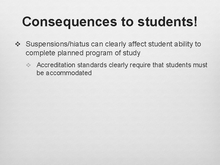 Consequences to students! v Suspensions/hiatus can clearly affect student ability to complete planned program Consequences to students! v Suspensions/hiatus can clearly affect student ability to complete planned program