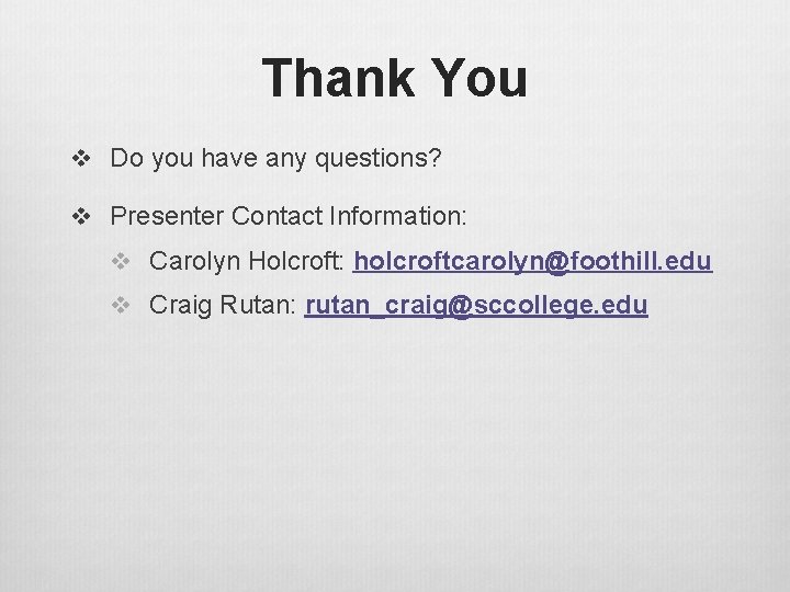 Thank You v Do you have any questions? v Presenter Contact Information: v Carolyn Thank You v Do you have any questions? v Presenter Contact Information: v Carolyn