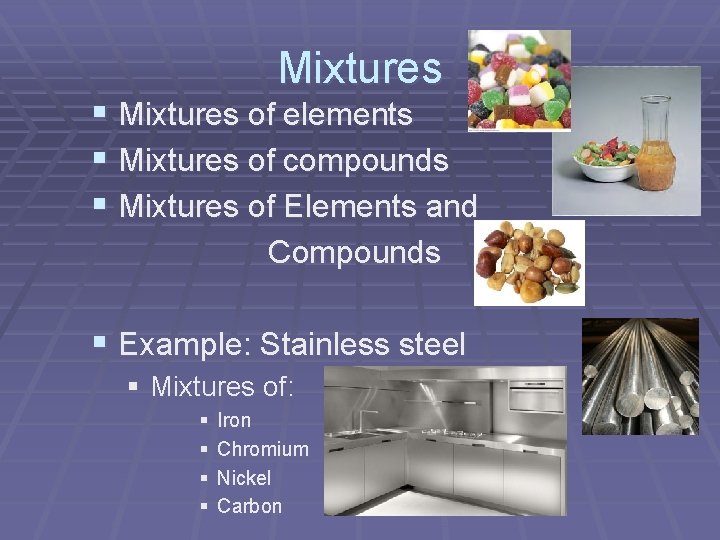 Mixtures § Mixtures of elements § Mixtures of compounds § Mixtures of Elements and