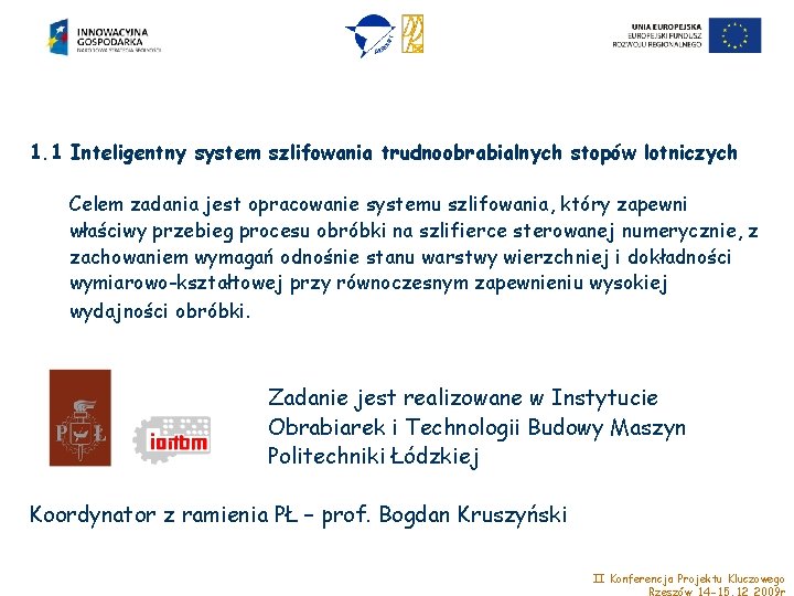 1. 1 Inteligentny system szlifowania trudnoobrabialnych stopów lotniczych Celem zadania jest opracowanie systemu szlifowania,