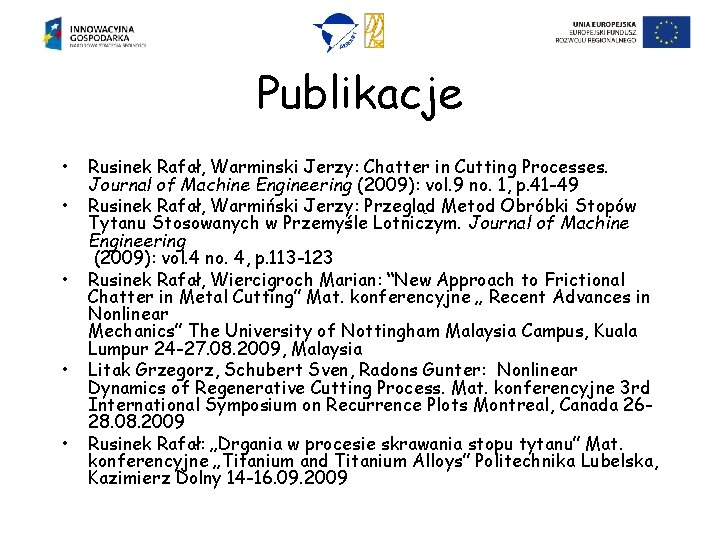 Publikacje • • • Rusinek Rafał, Warminski Jerzy: Chatter in Cutting Processes. Journal of