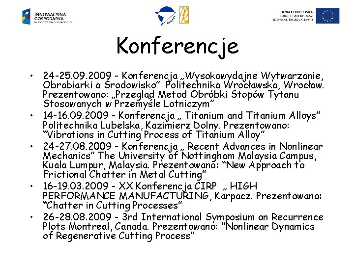 Konferencje • 24 -25. 09. 2009 - Konferencja „Wysokowydajne Wytwarzanie, Obrabiarki a Środowisko” Politechnika