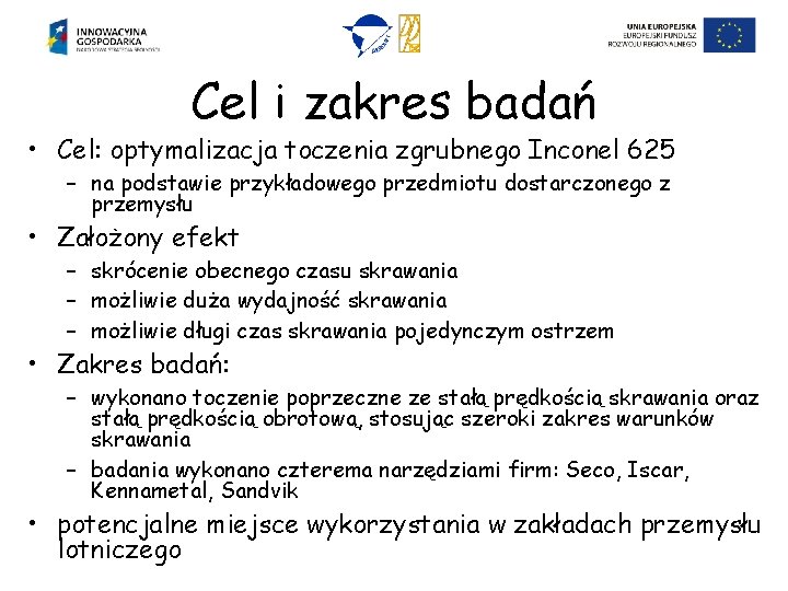 Cel i zakres badań • Cel: optymalizacja toczenia zgrubnego Inconel 625 – na podstawie