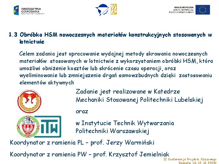 1. 3 Obróbka HSM nowoczesnych materiałów konstrukcyjnych stosowanych w lotnictwie Celem zadania jest opracowanie