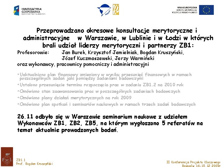 Przeprowadzano okresowe konsultacje merytoryczne i administracyjne w Warszawie, w Lublinie i w Łodzi w