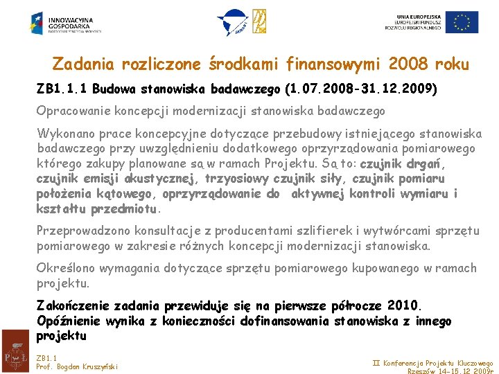 Zadania rozliczone środkami finansowymi 2008 roku ZB 1. 1. 1 Budowa stanowiska badawczego (1.