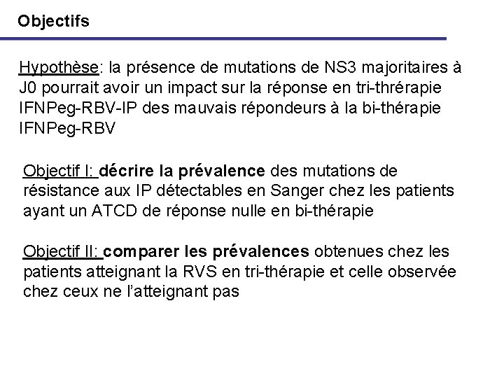 Objectifs Hypothèse: la présence de mutations de NS 3 majoritaires à J 0 pourrait