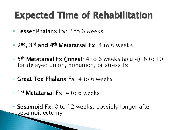 Expected Time of Rehabilitation Lesser Phalanx Fx: 2 to 6 weeks 2 nd, 3