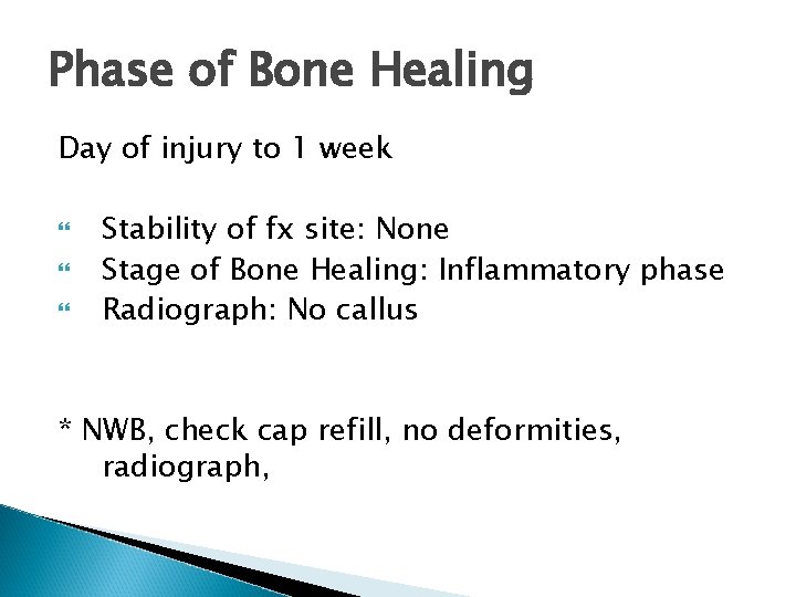Phase of Bone Healing Day of injury to 1 week Stability of fx site: