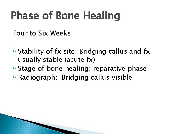 Phase of Bone Healing Four to Six Weeks Stability of fx site: Bridging callus